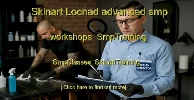 Skinart Locnad advanced smp workshops | SmpTraining | SmpClasses | SkinartTraining-Philippines