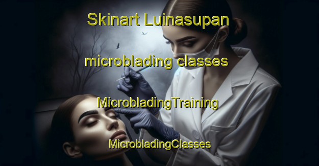 Skinart Luinasupan microblading classes | #MicrobladingTraining #MicrobladingClasses #SkinartTraining-Philippines