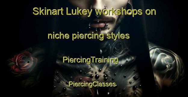 Skinart Lukey workshops on niche piercing styles | PiercingTraining | PiercingClasses | SkinartTraining-Philippines