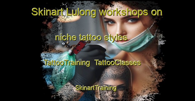 Skinart Lulong workshops on niche tattoo styles | TattooTraining | TattooClasses | SkinartTraining-Philippines