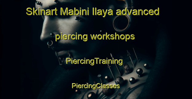 Skinart Mabini Ilaya advanced piercing workshops | #PiercingTraining #PiercingClasses #SkinartTraining-Philippines