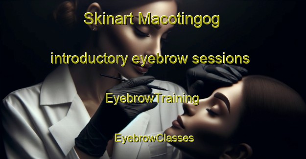 Skinart Macotingog introductory eyebrow sessions | EyebrowTraining | EyebrowClasses | SkinartTraining-Philippines