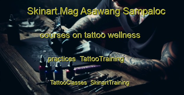 Skinart Mag Asawang Sampaloc courses on tattoo wellness practices | TattooTraining | TattooClasses | SkinartTraining-Philippines