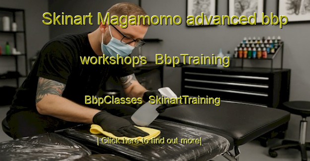 Skinart Magamomo advanced bbp workshops | BbpTraining | BbpClasses | SkinartTraining-Philippines
