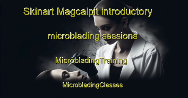 Skinart Magcaipit introductory microblading sessions | MicrobladingTraining | MicrobladingClasses | SkinartTraining-Philippines