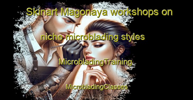 Skinart Magonaya workshops on niche microblading styles | #MicrobladingTraining #MicrobladingClasses #SkinartTraining-Philippines