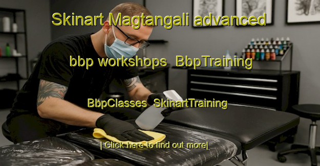 Skinart Magtangali advanced bbp workshops | BbpTraining | BbpClasses | SkinartTraining-Philippines