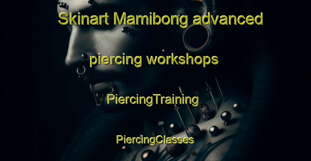 Skinart Mamibong advanced piercing workshops | #PiercingTraining #PiercingClasses #SkinartTraining-Philippines