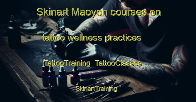 Skinart Maoyon courses on tattoo wellness practices | TattooTraining | TattooClasses | SkinartTraining-Philippines