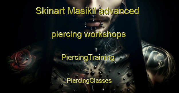 Skinart Masikil advanced piercing workshops | #PiercingTraining #PiercingClasses #SkinartTraining-Philippines