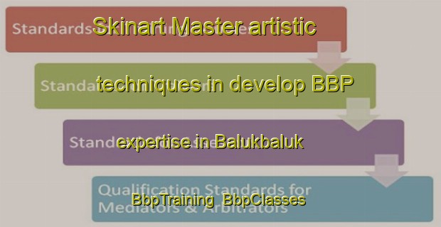 Skinart Master artistic techniques in develop BBP expertise in Balukbaluk | BbpTraining | BbpClasses | SkinartTraining-Philippines