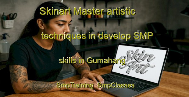 Skinart Master artistic techniques in develop SMP skills in Gumahang | SmpTraining | SmpClasses | SkinartTraining-Philippines