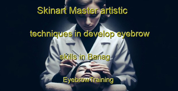 Skinart Master artistic techniques in develop eyebrow skills in Banag | EyebrowTraining | EyebrowClasses | SkinartTraining-Philippines