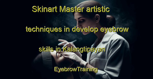 Skinart Master artistic techniques in develop eyebrow skills in Kalangtipayan | EyebrowTraining | EyebrowClasses | SkinartTraining-Philippines