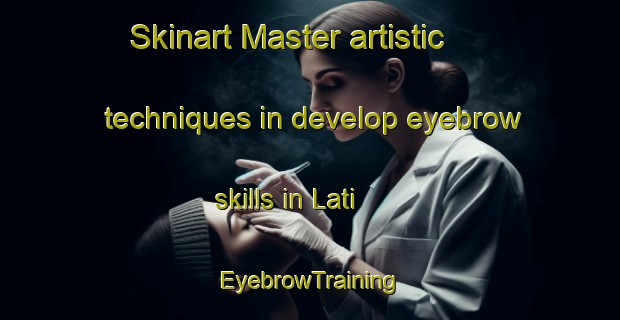 Skinart Master artistic techniques in develop eyebrow skills in Lati | EyebrowTraining | EyebrowClasses | SkinartTraining-Philippines
