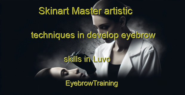 Skinart Master artistic techniques in develop eyebrow skills in Luvo | EyebrowTraining | EyebrowClasses | SkinartTraining-Philippines