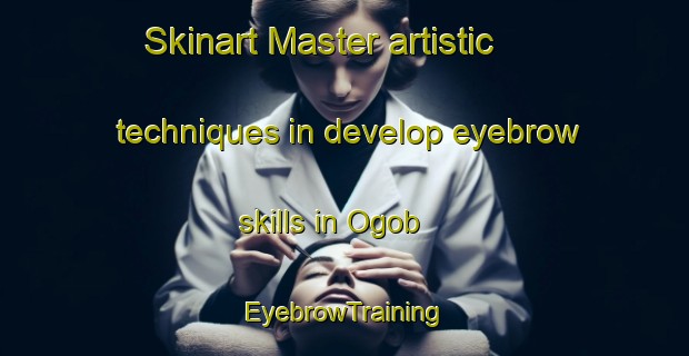 Skinart Master artistic techniques in develop eyebrow skills in Ogob | EyebrowTraining | EyebrowClasses | SkinartTraining-Philippines