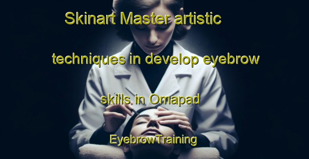 Skinart Master artistic techniques in develop eyebrow skills in Omapad | EyebrowTraining | EyebrowClasses | SkinartTraining-Philippines