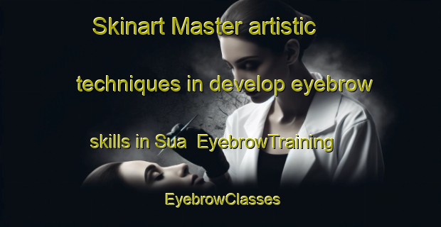Skinart Master artistic techniques in develop eyebrow skills in Sua | EyebrowTraining | EyebrowClasses | SkinartTraining-Philippines