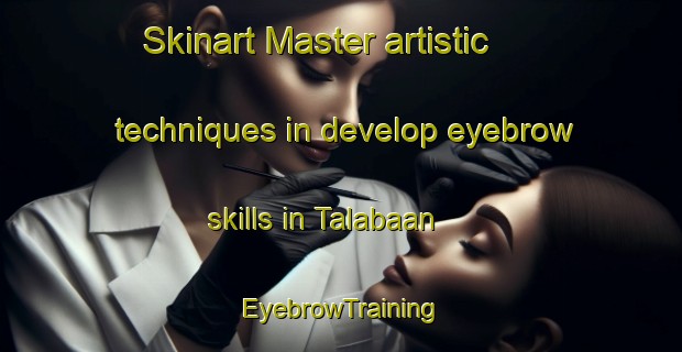 Skinart Master artistic techniques in develop eyebrow skills in Talabaan | EyebrowTraining | EyebrowClasses | SkinartTraining-Philippines