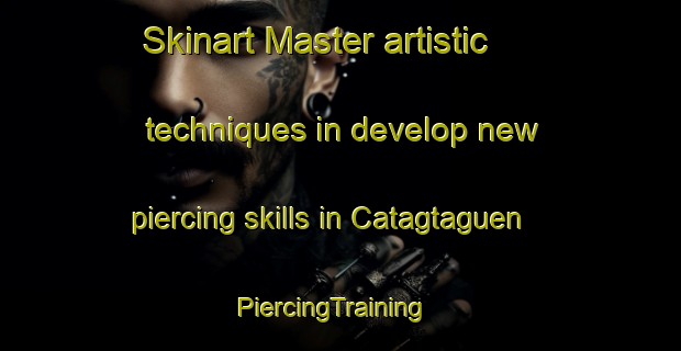 Skinart Master artistic techniques in develop new piercing skills in Catagtaguen | PiercingTraining | PiercingClasses | SkinartTraining-Philippines