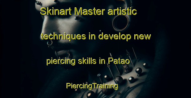 Skinart Master artistic techniques in develop new piercing skills in Patao | PiercingTraining | PiercingClasses | SkinartTraining-Philippines
