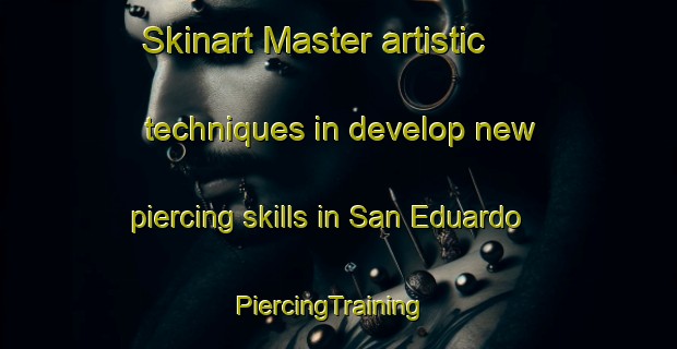 Skinart Master artistic techniques in develop new piercing skills in San Eduardo | PiercingTraining | PiercingClasses | SkinartTraining-Philippines