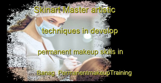 Skinart Master artistic techniques in develop permanent makeup skills in Banag | PermanentmakeupTraining | PermanentmakeupClasses | SkinartTraining-Philippines