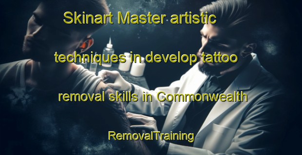 Skinart Master artistic techniques in develop tattoo removal skills in Commonwealth | RemovalTraining | RemovalClasses | SkinartTraining-Philippines