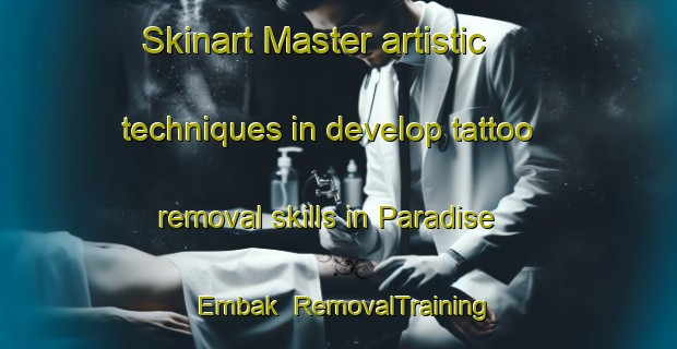 Skinart Master artistic techniques in develop tattoo removal skills in Paradise Embak | RemovalTraining | RemovalClasses | SkinartTraining-Philippines