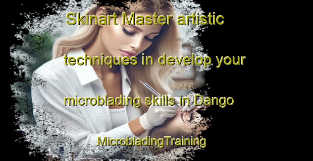 Skinart Master artistic techniques in develop your microblading skills in Dango | MicrobladingTraining | MicrobladingClasses | SkinartTraining-Philippines