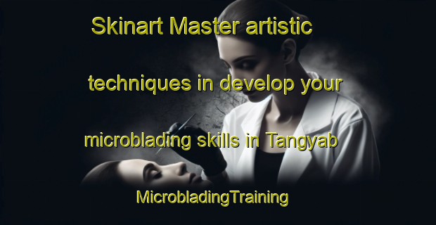 Skinart Master artistic techniques in develop your microblading skills in Tangyab | MicrobladingTraining | MicrobladingClasses | SkinartTraining-Philippines