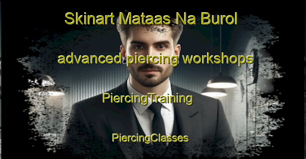 Skinart Mataas Na Burol advanced piercing workshops | PiercingTraining | PiercingClasses | SkinartTraining-Philippines