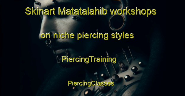 Skinart Matatalahib workshops on niche piercing styles | PiercingTraining | PiercingClasses | SkinartTraining-Philippines