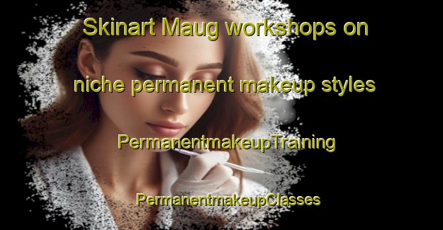 Skinart Maug workshops on niche permanent makeup styles | PermanentmakeupTraining | PermanentmakeupClasses | SkinartTraining-Philippines