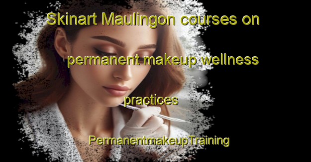 Skinart Maulingon courses on permanent makeup wellness practices | PermanentmakeupTraining | PermanentmakeupClasses | SkinartTraining-Philippines