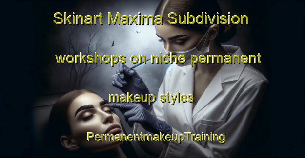 Skinart Maxima Subdivision workshops on niche permanent makeup styles | PermanentmakeupTraining | PermanentmakeupClasses | SkinartTraining-Philippines