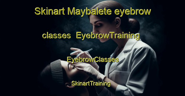 Skinart Maybalete eyebrow classes | EyebrowTraining | EyebrowClasses | SkinartTraining-Philippines