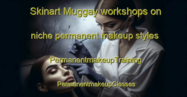Skinart Muggay workshops on niche permanent makeup styles | PermanentmakeupTraining | PermanentmakeupClasses | SkinartTraining-Philippines