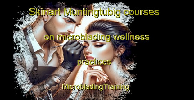 Skinart Muntingtubig courses on microblading wellness practices | #MicrobladingTraining #MicrobladingClasses #SkinartTraining-Philippines