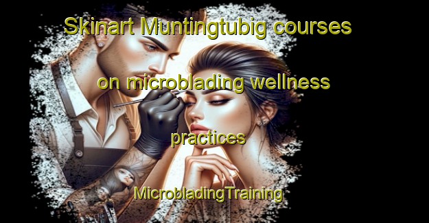 Skinart Muntingtubig courses on microblading wellness practices | MicrobladingTraining | MicrobladingClasses | SkinartTraining-Philippines
