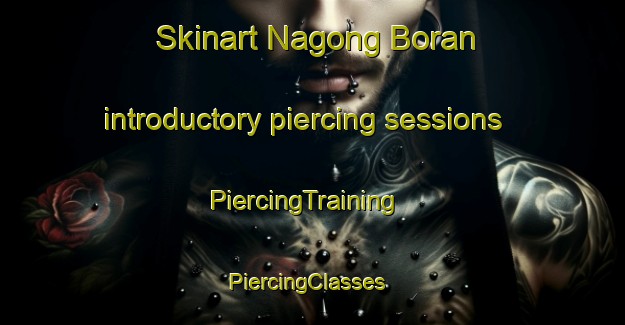 Skinart Nagong Boran introductory piercing sessions | PiercingTraining | PiercingClasses | SkinartTraining-Philippines