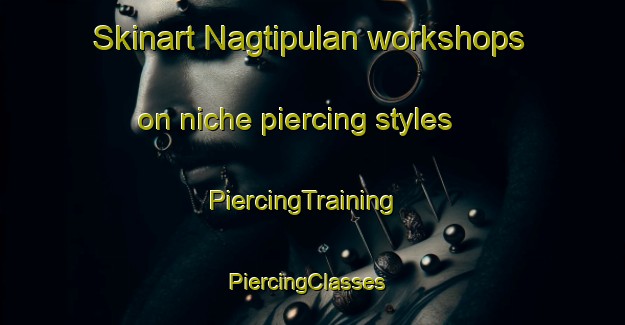 Skinart Nagtipulan workshops on niche piercing styles | PiercingTraining | PiercingClasses | SkinartTraining-Philippines