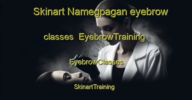 Skinart Namegpagan eyebrow classes | EyebrowTraining | EyebrowClasses | SkinartTraining-Philippines