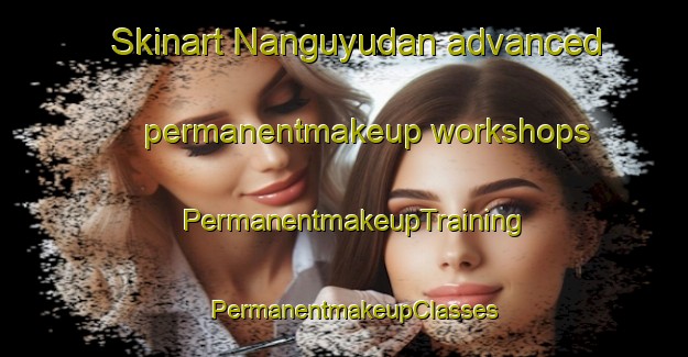 Skinart Nanguyudan advanced permanentmakeup workshops | PermanentmakeupTraining | PermanentmakeupClasses | SkinartTraining-Philippines