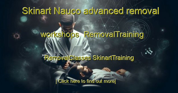 Skinart Nauco advanced removal workshops | #RemovalTraining #RemovalClasses #SkinartTraining-Philippines