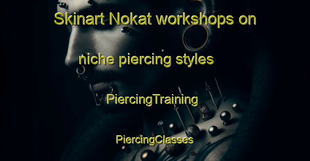 Skinart Nokat workshops on niche piercing styles | #PiercingTraining #PiercingClasses #SkinartTraining-Philippines