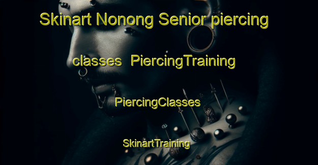 Skinart Nonong Senior piercing classes | #PiercingTraining #PiercingClasses #SkinartTraining-Philippines