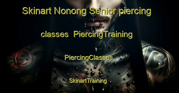 Skinart Nonong Senior piercing classes | #PiercingTraining #PiercingClasses #SkinartTraining-Philippines