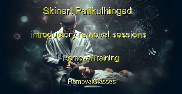 Skinart Patikulhingad introductory removal sessions | RemovalTraining | RemovalClasses | SkinartTraining-Philippines